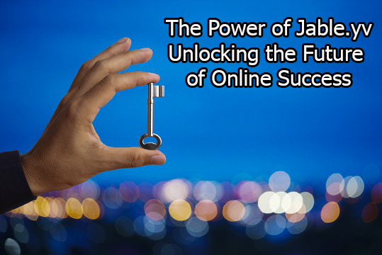 The Power of Jable.yv Unlocking the Future of Online Success