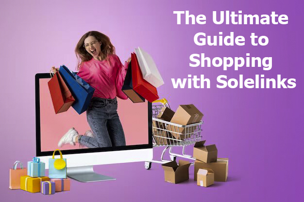 The Ultimate Guide to Shopping with Solelinks